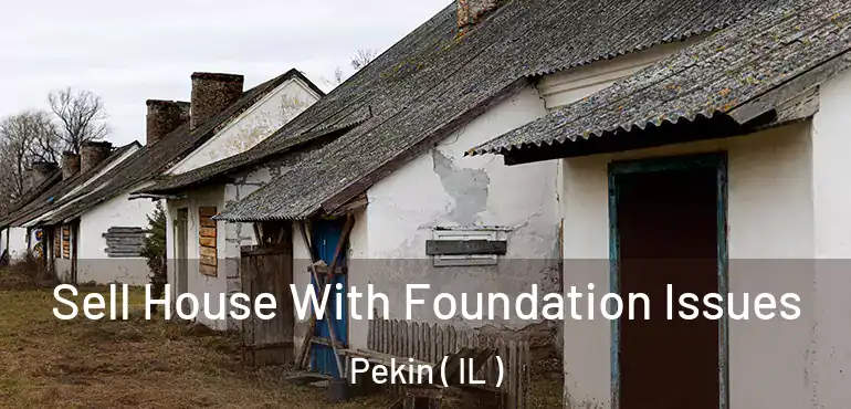  Sell House With Foundation Issues Pekin ( IL )