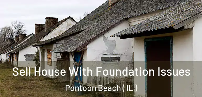  Sell House With Foundation Issues Pontoon Beach ( IL )