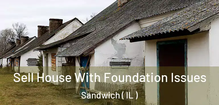  Sell House With Foundation Issues Sandwich ( IL )
