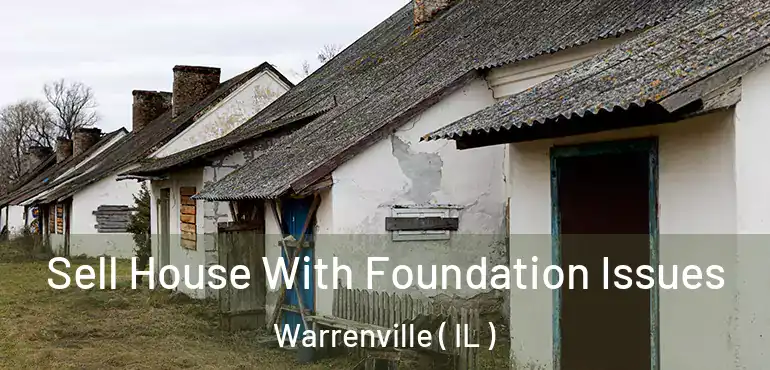  Sell House With Foundation Issues Warrenville ( IL )