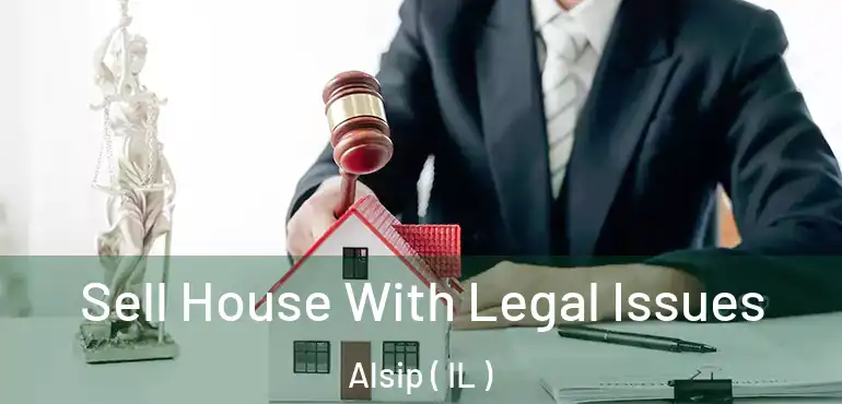  Sell House With Legal Issues Alsip ( IL )