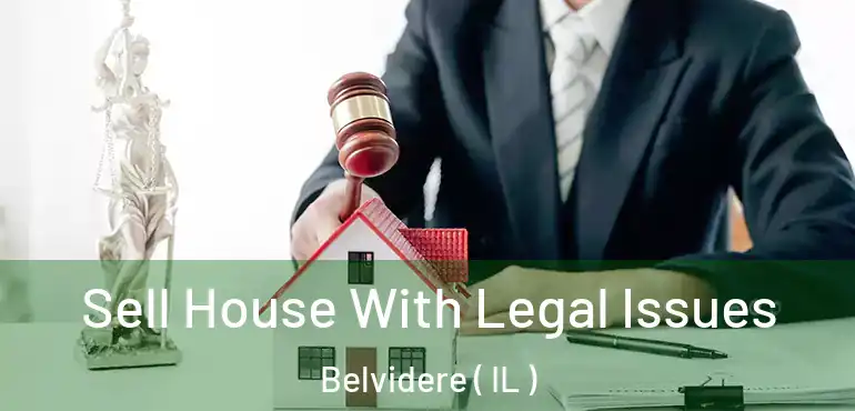  Sell House With Legal Issues Belvidere ( IL )