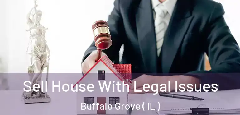  Sell House With Legal Issues Buffalo Grove ( IL )