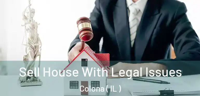  Sell House With Legal Issues Colona ( IL )