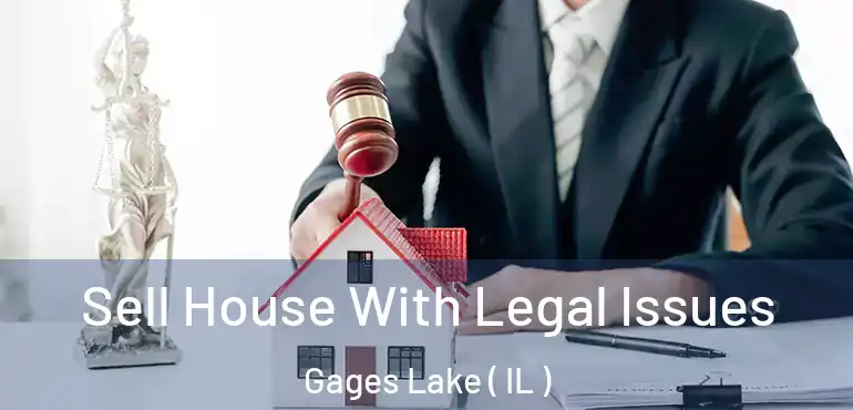  Sell House With Legal Issues Gages Lake ( IL )