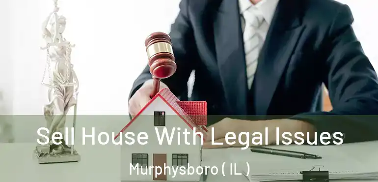 Sell House With Legal Issues Murphysboro ( IL )