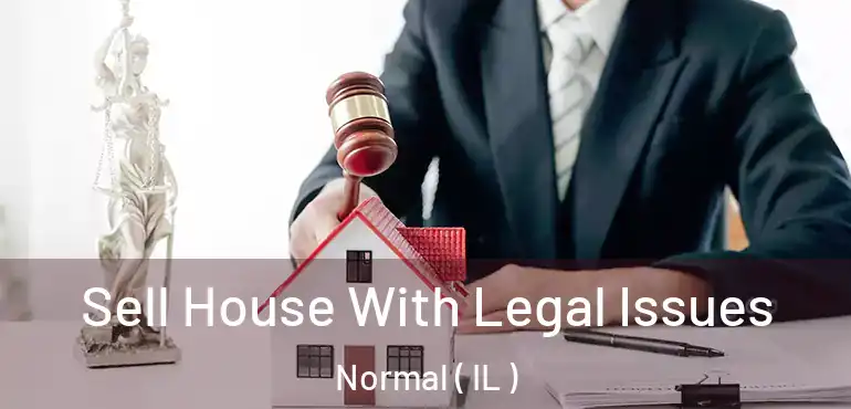  Sell House With Legal Issues Normal ( IL )