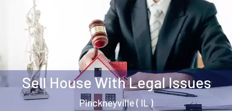 Sell House With Legal Issues Pinckneyville ( IL )
