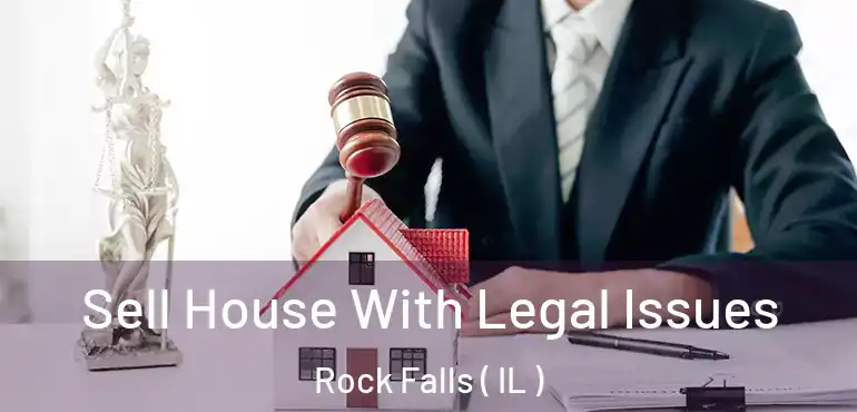  Sell House With Legal Issues Rock Falls ( IL )