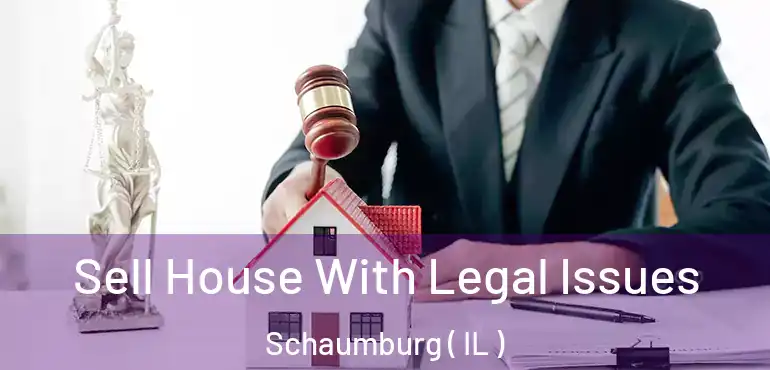  Sell House With Legal Issues Schaumburg ( IL )