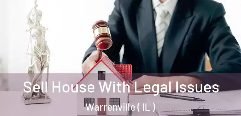  Sell House With Legal Issues Warrenville ( IL )