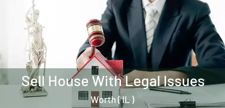  Sell House With Legal Issues Worth ( IL )