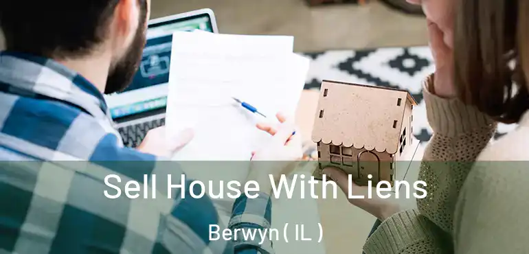  Sell House With Liens Berwyn ( IL )