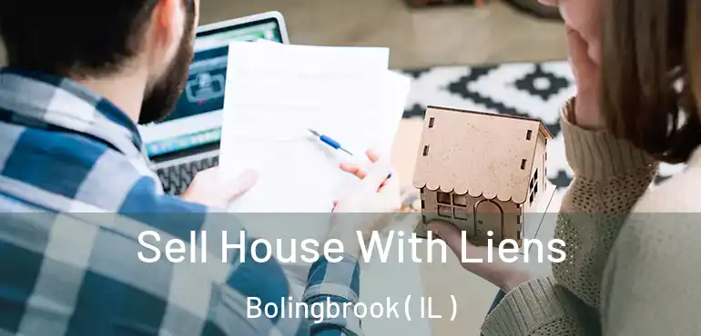  Sell House With Liens Bolingbrook ( IL )