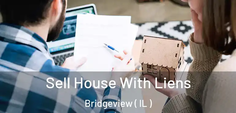  Sell House With Liens Bridgeview ( IL )