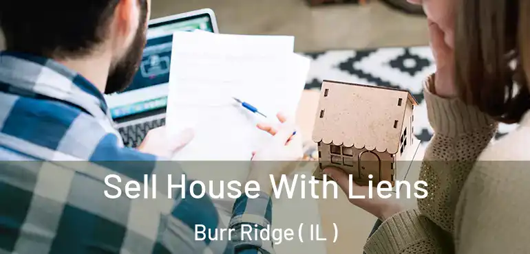  Sell House With Liens Burr Ridge ( IL )