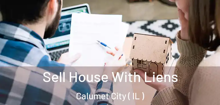 Sell House With Liens Calumet City ( IL )