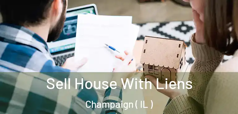  Sell House With Liens Champaign ( IL )