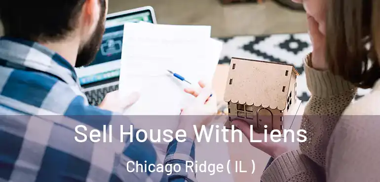  Sell House With Liens Chicago Ridge ( IL )