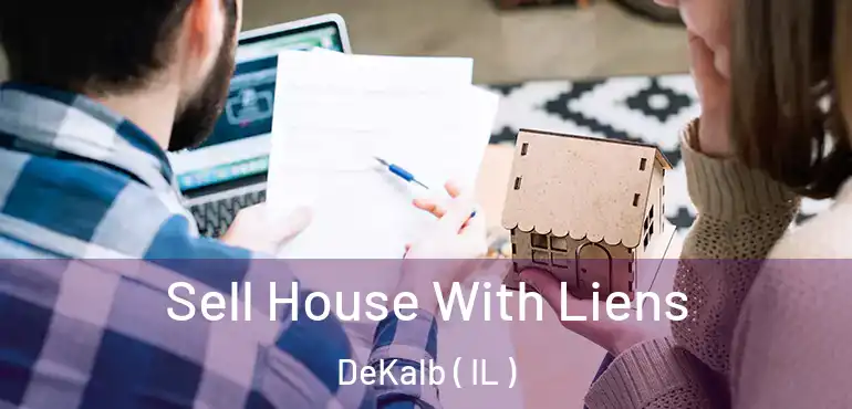  Sell House With Liens DeKalb ( IL )