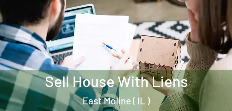  Sell House With Liens East Moline ( IL )