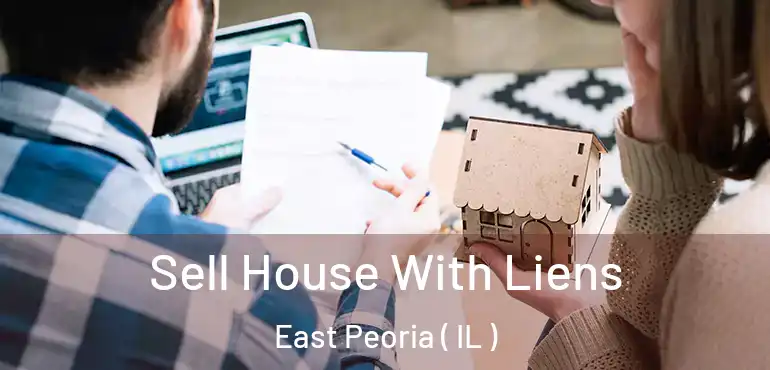  Sell House With Liens East Peoria ( IL )