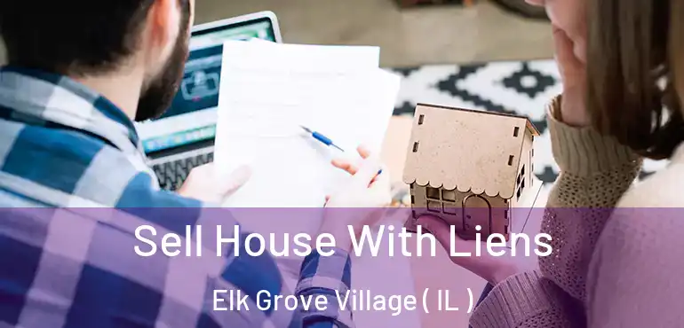  Sell House With Liens Elk Grove Village ( IL )