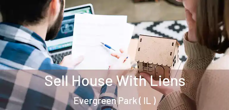  Sell House With Liens Evergreen Park ( IL )