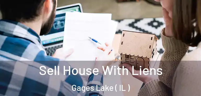  Sell House With Liens Gages Lake ( IL )
