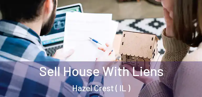  Sell House With Liens Hazel Crest ( IL )