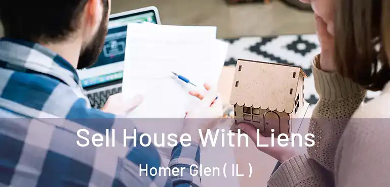  Sell House With Liens Homer Glen ( IL )