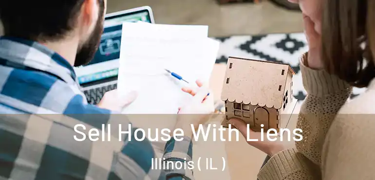  Sell House With Liens Illinois ( IL )