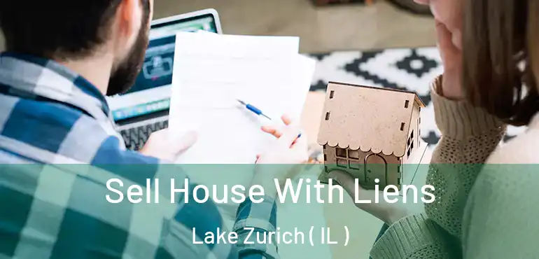  Sell House With Liens Lake Zurich ( IL )