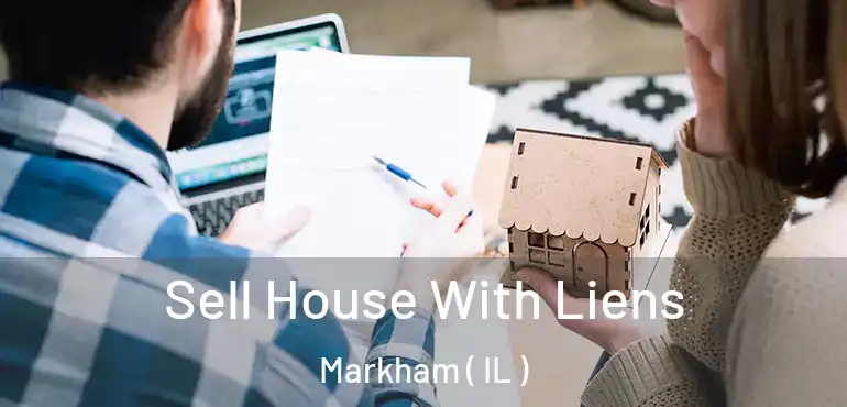  Sell House With Liens Markham ( IL )
