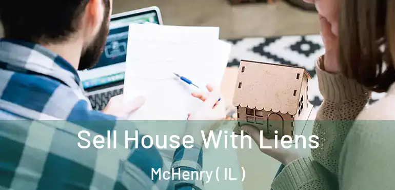  Sell House With Liens McHenry ( IL )
