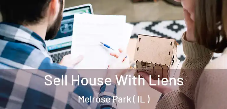 Sell House With Liens Melrose Park ( IL )