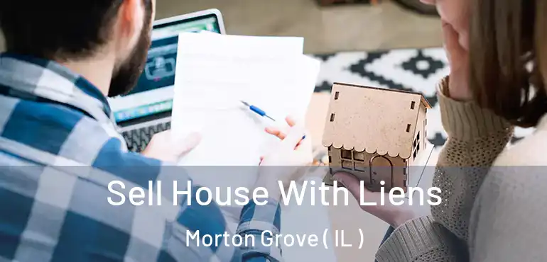 Sell House With Liens Morton Grove ( IL )
