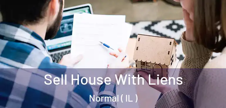  Sell House With Liens Normal ( IL )