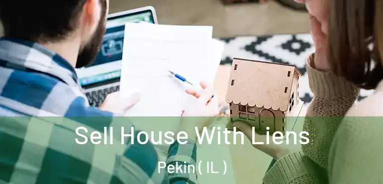  Sell House With Liens Pekin ( IL )