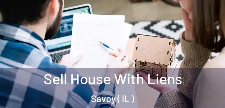  Sell House With Liens Savoy ( IL )