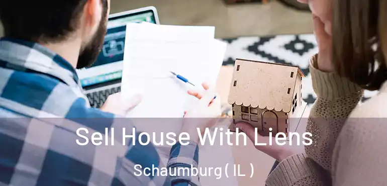 Sell House With Liens Schaumburg ( IL )