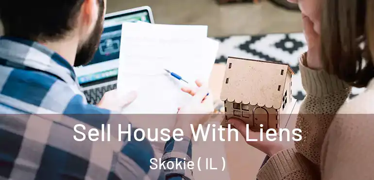  Sell House With Liens Skokie ( IL )