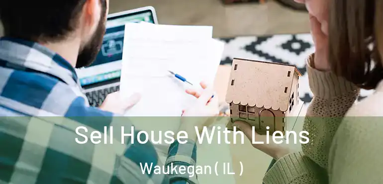  Sell House With Liens Waukegan ( IL )