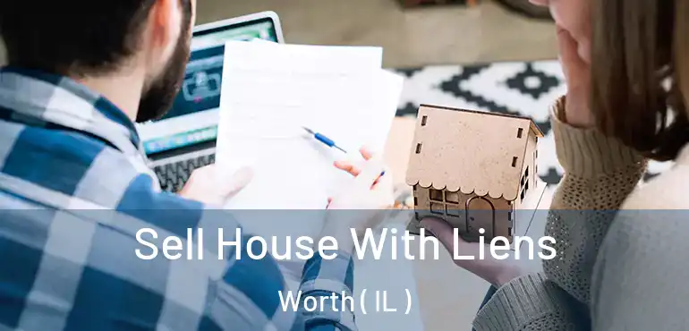  Sell House With Liens Worth ( IL )