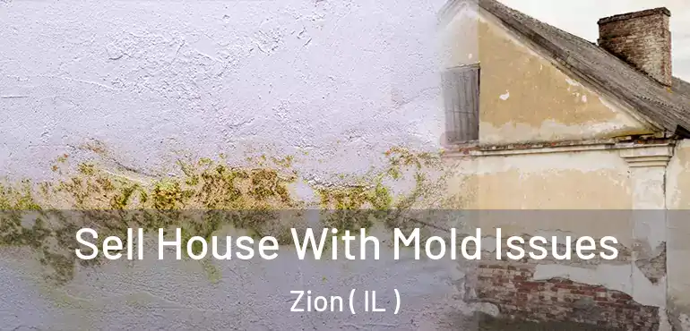  Sell House With Mold Issues Zion ( IL )