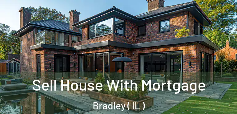  Sell House With Mortgage Bradley ( IL )