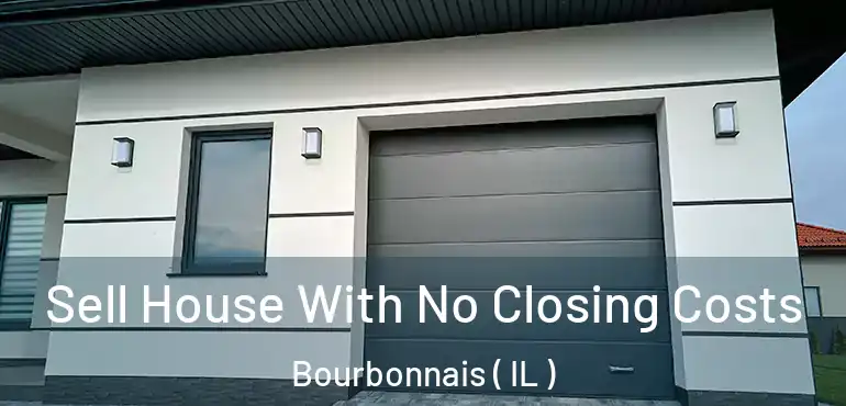  Sell House With No Closing Costs Bourbonnais ( IL )