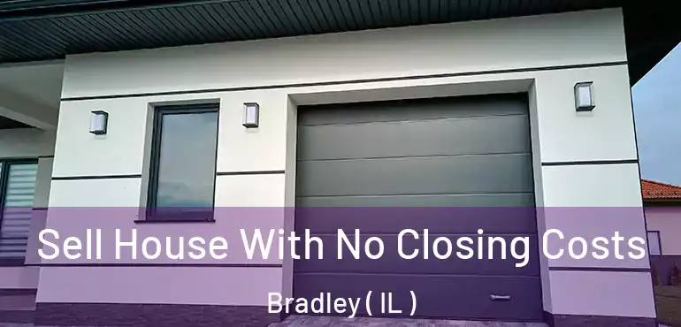  Sell House With No Closing Costs Bradley ( IL )