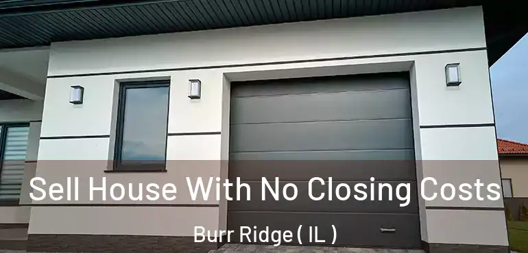  Sell House With No Closing Costs Burr Ridge ( IL )