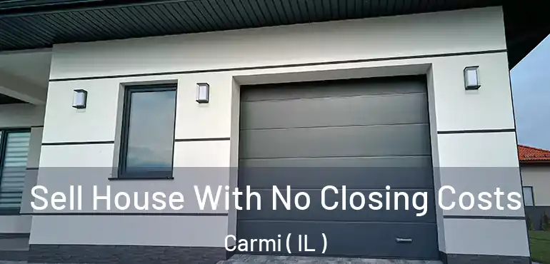  Sell House With No Closing Costs Carmi ( IL )
